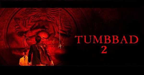 Tumbbad 2 Film: release date, cast, story, teaser, trailer, firstlook, rating, reviews, box office collection and preview